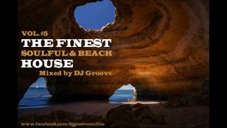 ♫ The Finest Soulful & Beach House Vol. #5 Mixed by DJ Groove 2017 [HD] ♫