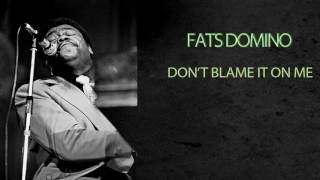 FATS DOMINO - DON&#39;T BLAME IT ON ME