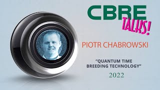 CBRE Talks 2022 - Piotr Chabrowski Quantum Time Breeding Technology