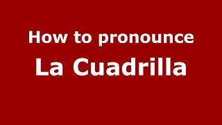 How to pronounce La Cuadrilla