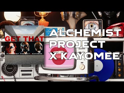 ALCHEMIST PROJECT x KAYOMEE  - GET THAT