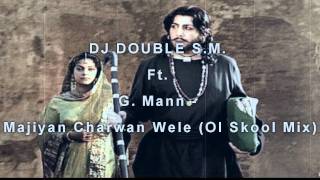 DJ DOUBLE S.M. Ft. G. Mann - Majiyan Charwan Wele (Ol Skool Mix)