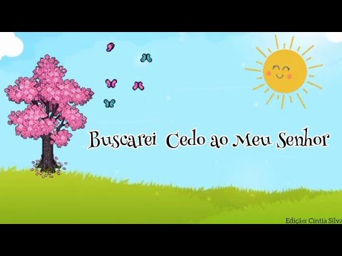 Buscarei Cedo ao Meu Senhor- Hino Primária
