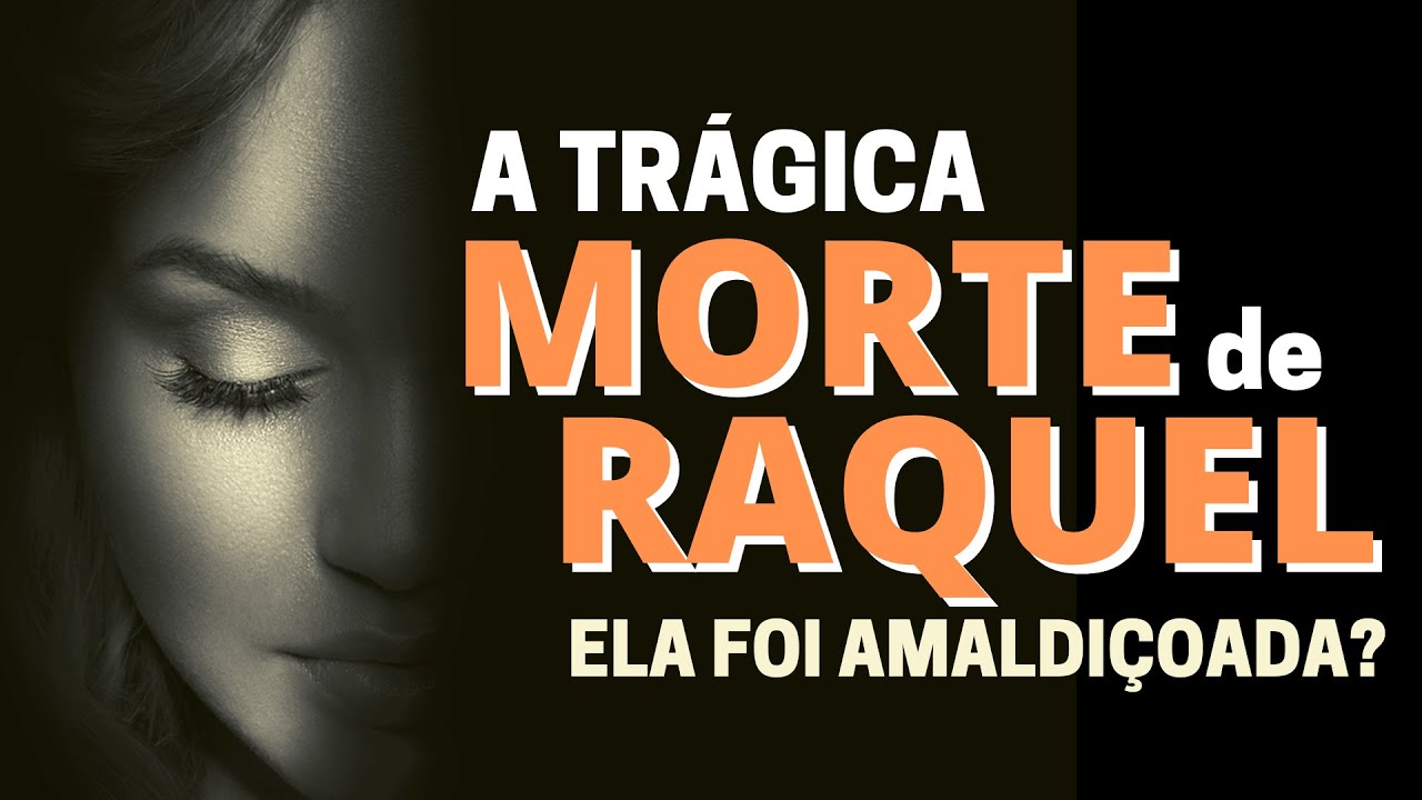 A MORTE DE RAQUEL NA BÍBLIA: POR QUE RAQUEL MORREU?