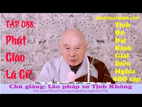 TẬP 088, Phật Giáo Là Gì, Tịnh Độ Đại Kinh Giải Diễn Nghĩa, lần thứ 11, 2010