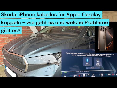 Skoda: iPhone kabellos für Apple Carplay koppeln -  wie geht es und welche Probleme gibt es?