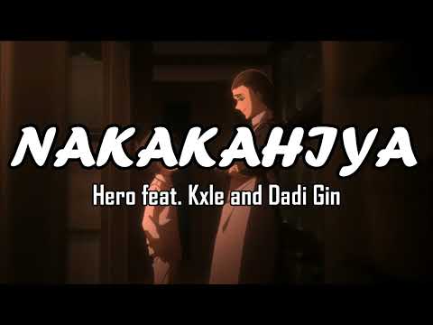 NAKAKHIYA (LYRICS) Hero feat. Kxle and Dadi Gin