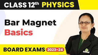 The Bar Magnet - Magnetism and Matter | Class 12 Physics 2022-23