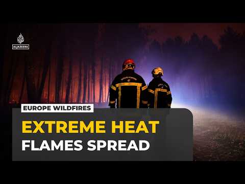 Europe battles wildfires as extreme heat fuels blazes across the continent