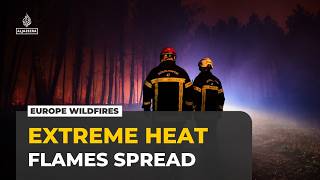 Europe battles wildfires as extreme heat fuels blazes across the continent