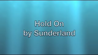 Hold On- Sunderland lyrics