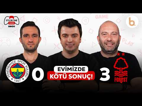 Fenerbahçe 0-3 Nottingham Forest Maç Sonu | Bışar Özbey, Gökhan Dinç ve Samet Süner