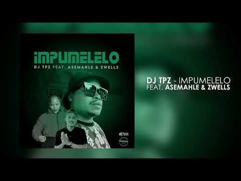 Dj TPZ Ft. Asemahle & Zwells - Impumelelo