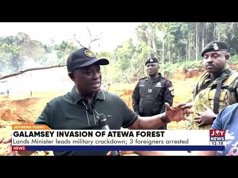 Galamsey Invasion of Atewa Forest: Lands Minister leads military crackdown; 3 foreigners arrested