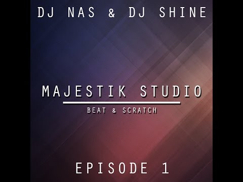 DJ NAS & DJ SHINE - Majestik Studio - Episode 1 - Beat & Scratch