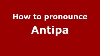 How to pronounce Antipa