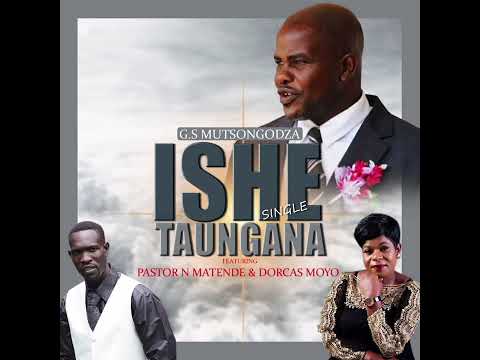 Ishe taungana (Hymnal Song) By G S Mutsongodza ft Pst Matende and Dorcas Moyo
