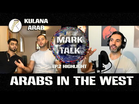 Discussing Arabs In the West - MarkTalk Ep.2 Highlight