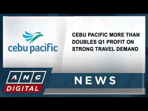 Cebu Pacific more than doubles Q1 profit on strong travel demand ANC