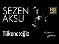 Download Sezen Aksu Tükeneceğiz Official Audio Mp3 Song