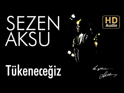 Tükeneceğiz Şarkı Sözleri – Sezen Aksu Songs Lyrics In Turkish