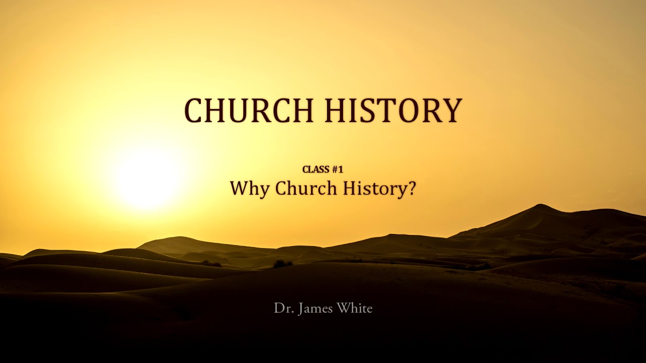 CHURCH HISTORY | Class #1: Why Church History?