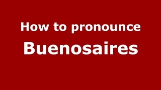 How to pronounce Buenosaires