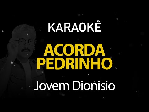 Acorda Pedrinho - Jovem Dionisio (Karaokê Version)