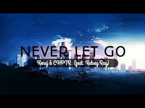 Never Let Go - Kenaj & CHPTR. (feat. Kelsey Ray) #Lyrics
