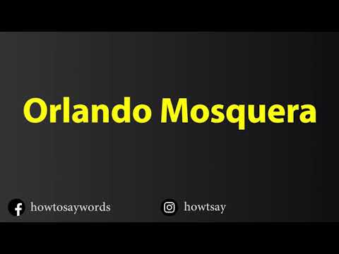 How To Pronounce Orlando Mosquera