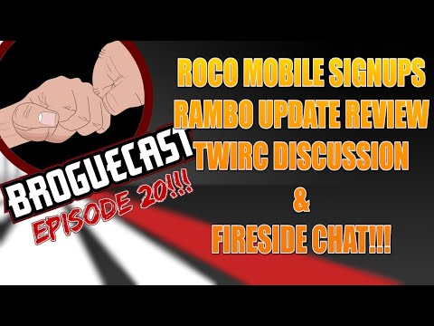 BROGUECAST EP:20!!! - ROCO MOBILE SIGNUPS - RAMBO UPDATE REVIEW - TWIRC DISCUSSION & FIRESIDE CHAT!!