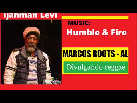 DIVULGANDO: Ijahman Levi - Humble & Fire / MARCOS ROOTS - AL