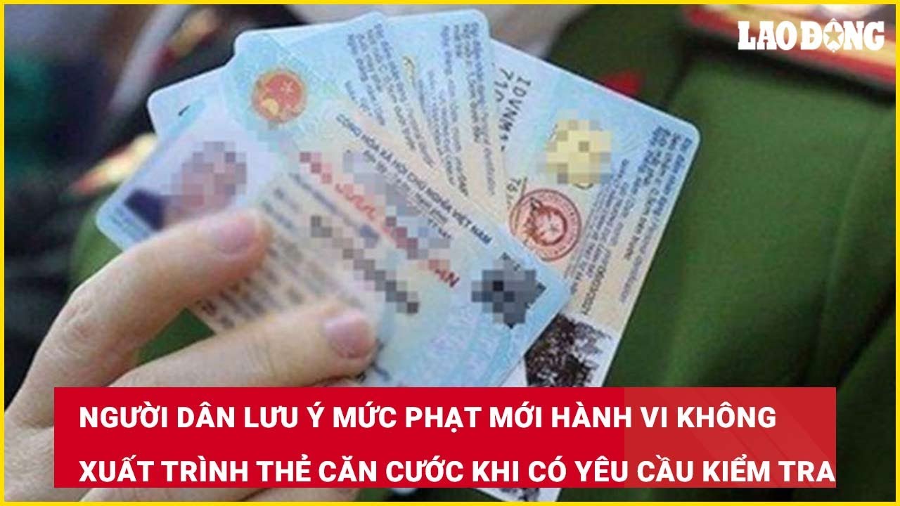 Mức phạt mới hành vi không xuất trình thẻ căn cước khi có yêu cầu kiểm tra