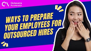 Ways to prepare your employees for outsourced hires