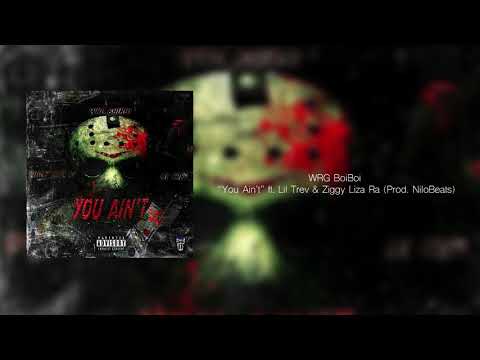 WRG BoiBoi - You Aint ft. Lil Trev & Ziggy Liza Ra (Prod. NiloBeats)