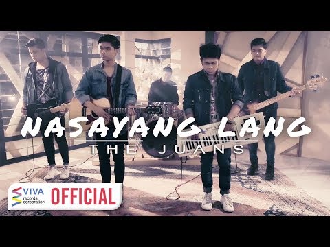 The Juans — Nasayang Lang [Official Music Video]