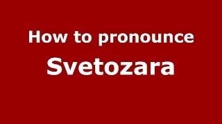 How to pronounce Svetozara