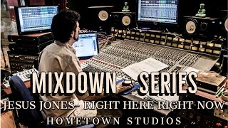 - #6 &quot;Right Here Right Now&quot; - Jesus Jones. (MixDown Series / HomeTown Studio)