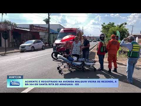 ACIDENTE É REGISTRADO NA AVENIDA WALQUIR VIEIRA DE REZENDE, A BR 364 EM SANTA RITA DO ARAGUAIA   GO
