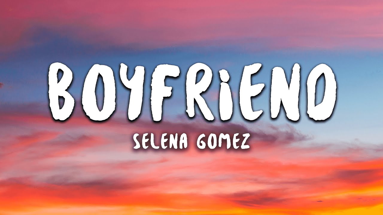 Selena Gomez Boyfriend Lyrics
