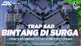 Download lagu DJ BINTANG DI SURGA TRAP SAD BASS PANJANG MIDDLE CETAS X MELODY VIOLINS TERBARU DX PROJECT mp3