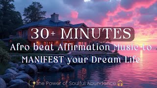 Afrobeat Vibes to UNLOCK 🔑 Your DREAM life | ABUNDANCE Energy 🤯 | 30+ minute Affirmation Music🎧