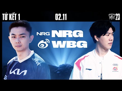 NRG vs WBG (BO5) | CKTG 2023 - TỨ KẾT 1