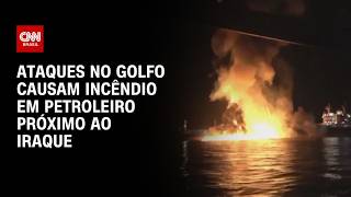 Vídeo: Petroleiro pega fogo próximo ao Iraque após ataques no Golfo Pérsico | CNN BRASIL