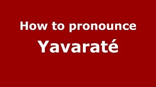 How to pronounce Yavaraté