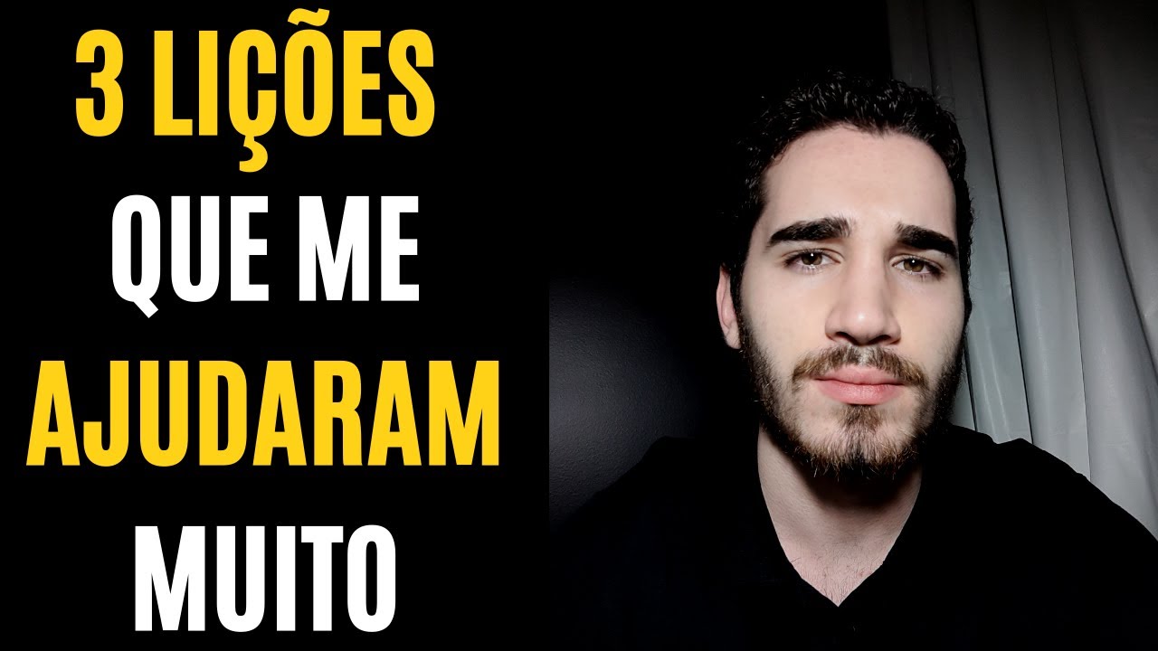 AS 3 LIÇÕES MAIS IMPORTANTES QUE POSSO TE ENSINAR | Me ajudaram muito
