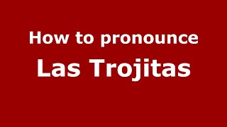 How to pronounce Las Trojitas