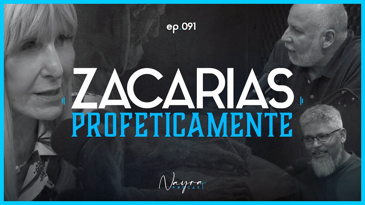 ZACARIAS PROFETICAMENTE - Apocalipse - Nayra Podcast #91