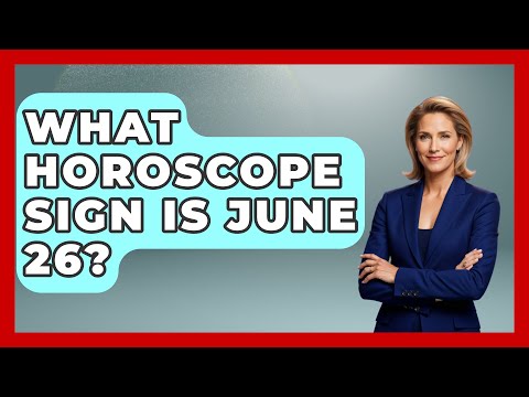 What Horoscope Sign Is June 26? - Astrology Awakening