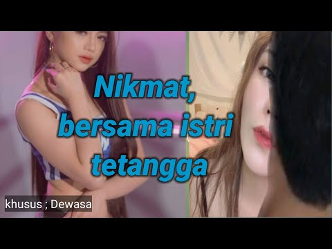 nikmat bersama istri tetanggaku